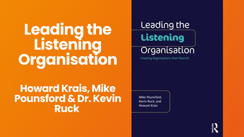 Leading the Listening Organisation by Howard Krais, Mike Pounsford & Dr. Kevin Ruck